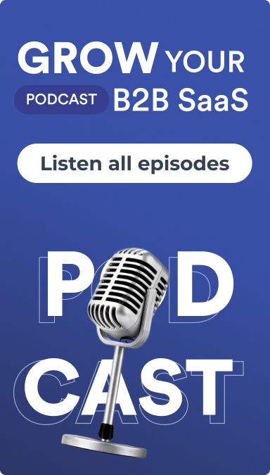 Listen to the Grow Your B2B SaaS Podcast